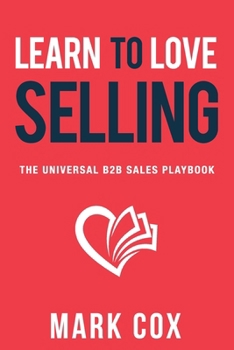 Paperback Learn to Love Selling: The Universal B2B Sales Playbook Book