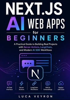Paperback Next.js AI Web Apps for Beginners: A Practical Guide to Building Real Projects with Server Actions, LangChain, and Modern AI SDK Workflows Book