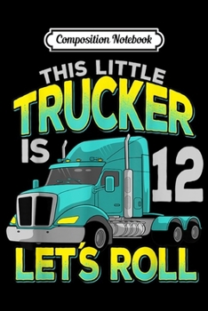 Composition Notebook: 9th Birthday Little Trucker Lets Roll Truck Driver Kids Boys  Journal/Notebook Blank Lined Ruled 6x9 100 Pages