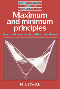Maximum and Minimum Principles: A Unified Approach with Applications - Book #1 of the Cambridge Texts in Applied Mathematics
