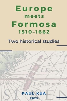 Paperback Europe Meets Formosa, 1510-1662: Two Historical Studies Book