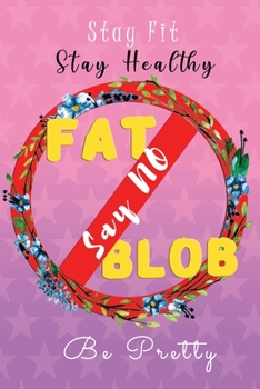 Paperback Say No to Fat Blob: Effective No Stress 12 weeks Weight Loss with Meal and Activity Tracker Planner Log - for Women Bride to be - For A Pr Book