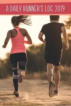 Paperback A Daily Runner's Log 2019: Keep Record of Your Running Daily Log Book Goals and Tracking Progress Book