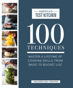 Hardcover 100 Techniques: Master a Lifetime of Cooking Skills, from Basic to Bucket List Book