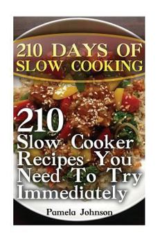 Paperback 210 Days Of Slow Cooking: 210 Slow Cooker Recipes You Need To Try Immediately Book