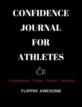 Paperback Confidence Journal for Athletes: Consistency * Focus * Power * Success Book