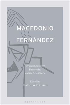 Hardcover Macedonio Fernández: Between Literature, Philosophy, and the Avant-Garde Book