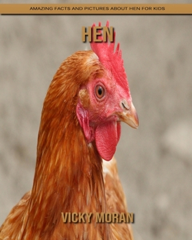 Hen: Amazing Facts and Pictures about Hen for Kids