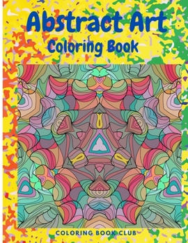 Paperback Abstract Art Coloring Book: An Adult Coloring Book Featuring Beautiful Abstract Patterns Great for Stress Relief and Relaxation Book