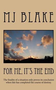 Paperback For Me, It's The End: The finality of a situation only proves its conclusion when fate has completed the course of destiny. Book