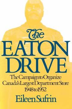 Paperback The Eaton Drive: The Campaign to Organize Canada's Largest Department Store 1948 to 1952 Book