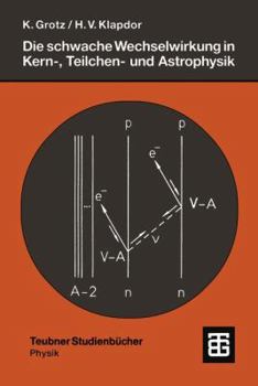 Paperback Die Schwache Wechselwirkung in Kern-, Teilchen- Und Astrophysik: Eine Einführung [German] Book