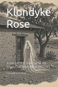 Paperback Klondyke Rose: A Frontier Tale of Love That Endures Beyond Life Book
