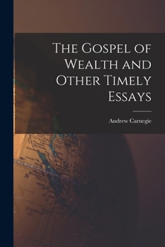 Paperback The Gospel of Wealth and Other Timely Essays Book