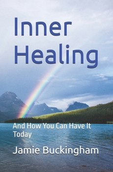 Inner Healing: And How You Can Have it Today (Jamie Buckingham Classic Sermon Series)