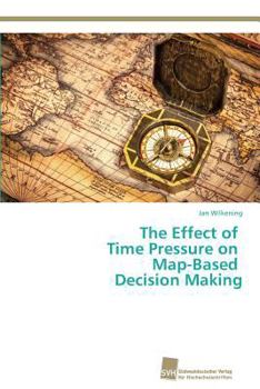 Paperback The Effect of Time Pressure on Map-Based Decision Making [German] Book