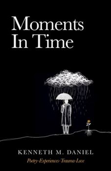 Paperback Moments In Time: (Poetry-Experiences-Trauma-Love) Book