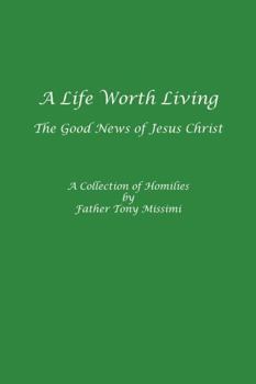 Life Worth Living : The Good News of Jesus Christ