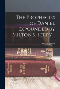 Paperback The Prophecies of Daniel Expounded by Milton S. Terry .. Book