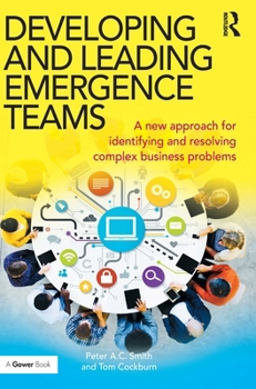 Hardcover Developing and Leading Emergence Teams: A new approach for identifying and resolving complex business problems Book