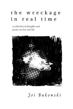 Paperback The Wreckage in Real Time: A collection of thoughts and poems on love and life Book