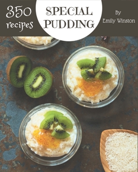 Paperback 350 Special Pudding Recipes: A Pudding Cookbook for Your Gathering Book