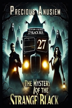 The Mystery of the Strange 27-Black Bus: The 27th Passenger: A Time-Bending Thriller of Love, Loss, and a Haunting Mystery That Defies Reality
