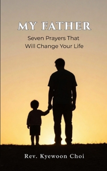 Paperback My Father: Seven Prayers That Will Change Your Life Book