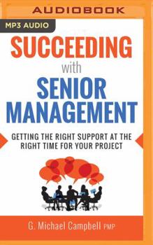 MP3 CD Succeeding with Senior Management: Getting the Right Support at the Right Time for Your Project Book