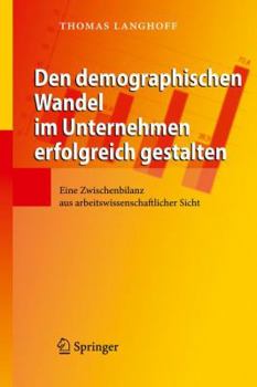 Hardcover Den Demographischen Wandel Im Unternehmen Erfolgreich Gestalten: Eine Zwischenbilanz Aus Arbeitswissenschaftlicher Sicht [German] Book