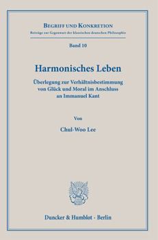 Hardcover Harmonisches Leben: Uberlegung Zur Verhaltnisbestimmung Von Gluck Und Moral Im Anschluss an Immanuel Kant [German] Book