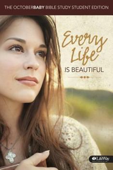 Paperback Every Life Is Beautiful: The October Baby Bible Study Member Book - Student Edition Book