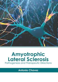 Hardcover Amyotrophic Lateral Sclerosis: Pathogenesis and Therapeutic Directions Book