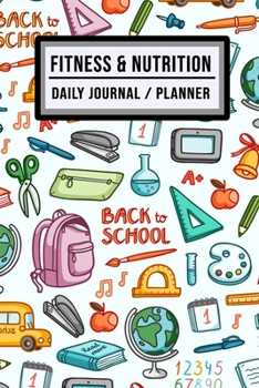 Fitness and Nutrition Journal / Planner: School Fitness & Nutrition Planner / Journal | Track your Exercise and Meals Daily | 100 Days (6x9)