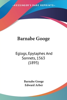 Paperback Barnabe Googe: Eglogs, Epytaphes And Sonnets, 1563 (1895) Book