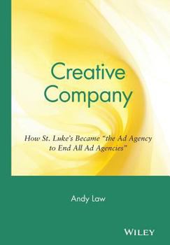 Hardcover Creative Company: How St. Luke's Became "The Ad Agency to End All Ad Agencies" Book