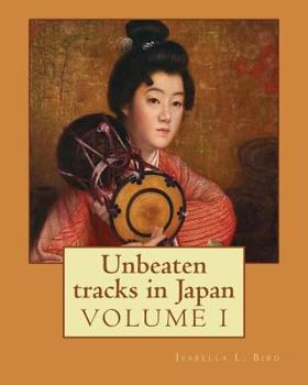 Paperback Unbeaten tracks in Japan: an account of travels on horseback in the interior: including visits to the aborigines of Yezo and the shrines of Nikk Book