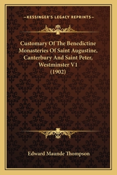 Paperback Customary Of The Benedictine Monasteries Of Saint Augustine, Canterbury And Saint Peter, Westminster V1 (1902) Book