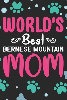 World's Best Bernese Mountain Mom: Cool Bernese Mountain Dog Journal Notebook - Bernese Mountain Puppy Lover Gifts – Funny Bernese Mountain Dog ... Mountain Owner Gifts. 6 x 9 in 120 pages