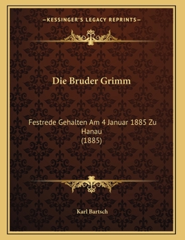 Paperback Die Bruder Grimm: Festrede Gehalten Am 4 Januar 1885 Zu Hanau (1885) [German] Book