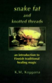 Paperback Snake Fat and Knotted Threads: An Introduction to Traditional Finnish Healing Book