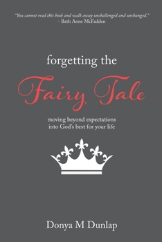 Paperback Forgetting the Fairy Tale: Moving beyond expectations into God's best for your life Book