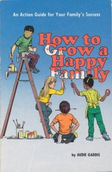 Paperback How to Grow a Happy Family: An Action Guide for Your Family's Success Book