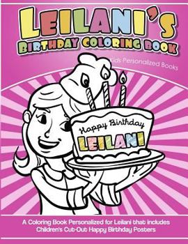 Leilani's Birthday Coloring Book Kids Personalized Books: A Coloring Book Personalized for Leilani that includes Children's Cut Out Happy Birthday Pos