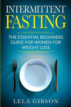 Paperback Intermittent Fasting: The Essential Beginners Guide for Women for Weight Loss Book