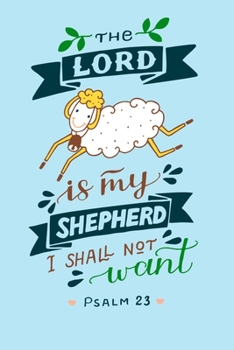 Paperback The Lord Is My Shepherd I Shall not want Psalm 23: A Guide for Scripture, Devotional Prayer Notebook, Prayer Journal, Thanks, and Spiritual Thoughts, Book