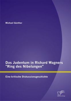 Paperback Das Judentum in Richard Wagners Ring des Nibelungen: Eine kritische Diskussionsgeschichte [German] Book