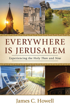 Paperback Everywhere Is Jerusalem: Experiencing the Holy Then and Now Book