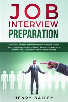 Paperback Job Interview Preparation: A Practical Guide to Be More Confident, Overcome Anxiety, Have the Winning Approach and Get Any Job You Want! With Exp Book