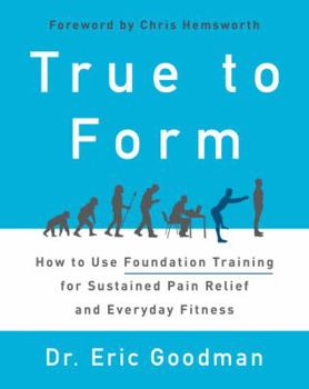 Hardcover True to Form: How to Use Foundation Training for Sustained Pain Relief and Everyday Fitness Book